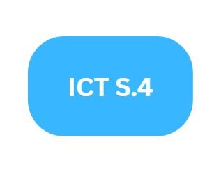 INFORMATION COMMUNICATION TECHNOLOGY - S.4